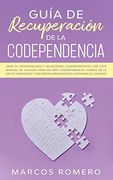 Guía de Recuperación de la Codependencia: Sana tu Personalidad y Relaciones Codependientes con Este Manual de Usuario Para no más Codependencia,.   Y Sociópata Aprendiendo a Retomar el Control