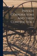 Private Corporations And Their Control Vol I (en Inglés)