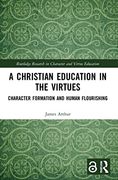 A Christian Education in the Virtues (Routledge Research in Character and Virtue Education) (en Inglés)