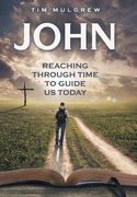 John: Reaching through Time to Guide Us Today (en Inglés)