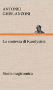 La Contessa di Karolystria Storia Tragicomica de Antonio Ghislanzoni(Tredition Classics) (en Alemán)