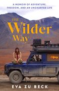 The Wilder Way. A Memoir of Adventure, Freedom, and an Uncharted Life (en Inglés)