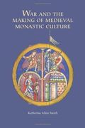 War and the Making of Medieval Monastic Culture: 37 (Studies in the History of Medieval Religion) 
