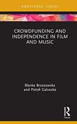 Crowdfunding and Independence in Film and Music (Routledge Focus on Media and Cultural Studies) 