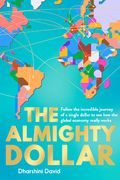 The Almighty Dollar: Follow the Incredible Journey of Single Dollar to See How the Global Economy Really Works (en Inglés)