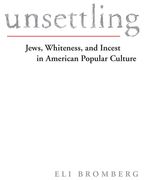 Unsettling: Jews, Whiteness, and Incest in American Popular Culture (en Inglés)