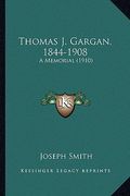 thomas j. gargan, 1844-1908: a memorial (1910) (en Inglés)