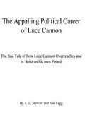 The Appalling Political Career of Luce Cannon: The Sad Tale of how Luce Cannon Overreaches and is Hoist with his own Petard