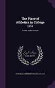 The Place of Athletics in College Life: A Plea and a Protest (en Inglés)
