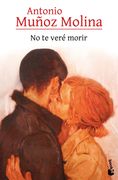 No te Veré Morir de Antonio Muñoz Molina(Booket)