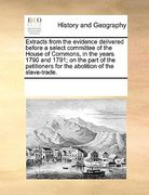 extracts from the evidence delivered before a select committee of the house of commons, in the years 1790 and 1791; on the part of the petitioners for