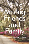 Among Friends and Family: A Murder Mystery Novel (en Inglés)