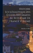 Histoire Ecclésiastique des Églises Réformées au Royaume de France Volume; Volume 3 (in French)