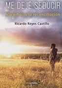 Me Dejé Seducir: Viaje Hacia la Reconciliación