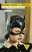 Batman Desde la Periferia: Un Libro Para Fanáticos o Neófitos
