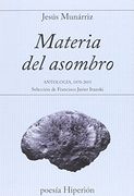 Materia del asombro: Antología 1970-2015. Selección de Francisco Javier Irazoki (poesía Hiperión)