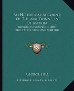 an historical account of the macdonnells of antrim: including notices of some other septs, irish and scottish (en Inglés)