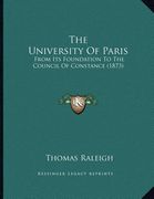 the university of paris: from its foundation to the council of constance (1873) (en Inglés)