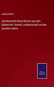 Amerikanische Reise-Skizzen aus dem Gebiete der Technik, Landwirtschaft und des Socialen Lebens (in German)