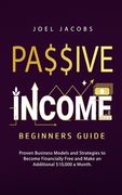 Passive Income - Beginners Guide: Proven Business Models and Strategies to Become Financially Free and Make an Additional $10,000 a Month (en Inglés)