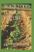 Your Food is Your Future: The ONE THING that changes everything (en Inglés)