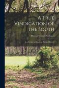 A True Vindication of the South: In a Review of American Political History (en Inglés)