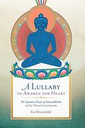 A Lullaby to Awaken the Heart: The Aspiration Prayer of Samantabhadra and its Tibetan Commentaries (en Inglés)