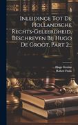 Inleidinge tot de Hollandsche Rechts-Geleerdheid, Beschreven bij Hugo de Groot, Part 2. (en Dutch)