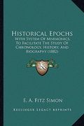 historical epochs: with system of mnemonics, to facilitate the study of chronology, history, and biography (1882) (en Inglés)