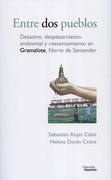ENTRE DOS PUEBLOS DESASTRE DESPLAZAMIENTO AMBIENTAL Y REASENTAMIENTO EN GRAMALOTE NORTE DE SANTANDER