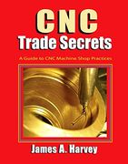 Cnc Trade Secrets: A Guide to cnc Machine Shop Practices (en Inglés)