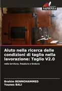 Aiuto Nella Ricerca Delle Condizioni di Taglio Nella Lavorazione: Taglio V2. 0: Nella Tornitura, Fresatura e Foratura (en Italiano)