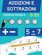 Addizioni e Sottrazioni: Libro di esercizi di matematica per bambini di 5-7 anni Cifre 1 a 20 (en Italiano)