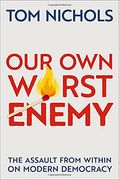 Our own Worst Enemy: The Assault From Within on Modern Democracy (en Inglés)