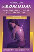 Viviendo con Fibromialgia. Como manejar el dolor por Fibromialgia
