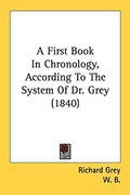 a first book in chronology, according to the system of dr. grey (1840) (en Inglés)