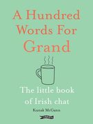 A Hundred Words for Grand: The Little Book of Irish Chat