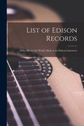 List of Edison Records [microform]: Echo All Over the World, Made at the Edison Laboratory (en Inglés)