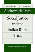 Social Justice & the Indian Rope Trick (Collected Papers of Anthony de Jasay)