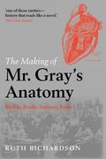 The Making of Mr. Gray's Anatomy: Bodies, Books, Fortune, Fame (en Inglés)