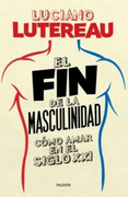 Fin de la Masculinidad Como Amar en el Siglo xxi