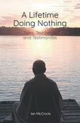 A Lifetime Doing Nothing: Tales, Teachings, and Testimonials (en Inglés)