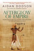 Afterglow of Empire: Egypt from the Fall of the New Kingdom to the Saite Renaissance (en Inglés)