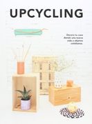 UPCYCLING (DECORA TU CASA DANDO UNA NUEVA VIDA A OBJETOS COTIDIANOS)
