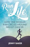 Run for Your Life: How One Woman Ran Circles Around Breast Cancer (en Inglés)