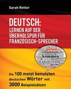 Deutsch: Lernen auf der Uberholspur fur Franzosisch-Sprecher: Die 100 meist benutzten deutschen Wörter mit 3000 Beispielsätzen. (en Alemán)