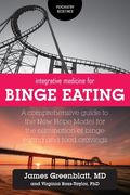 Integrative Medicine for Binge Eating: A Comprehensive Guide to the New Hope Model for the Elimination of Binge Eating and Food Cravings (en Inglés)