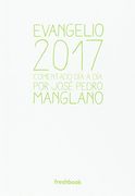 Evangelio 2017: Comentado día a día por José Pedro Manglano