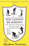 You Cannot Be Serious!: The 101 Most Infuriating Things in Sport