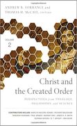 Christ and the Created Order: Perspectives from Theology, Philosophy, and Science (en Inglés)